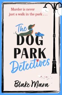 The Dog Park Detectives : Murder is never just a walk in the park . . .