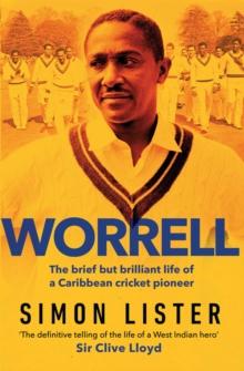 Worrell : The Brief but Brilliant Life of a Caribbean Cricket Pioneer