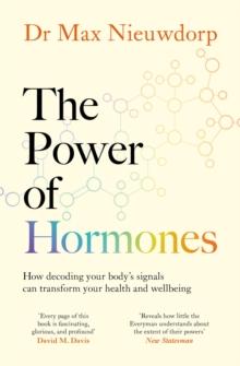 The Power of Hormones : The new science of how hormones shape every aspect of our lives