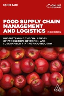 Food Supply Chain Management and Logistics : Understanding the Challenges of Production, Operation and Sustainability in the Food Industry