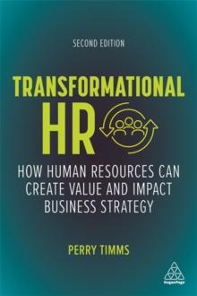 Transformational HR : How Human Resources Can Create Value and Impact Business Strategy