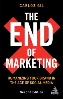 The End of Marketing : Humanizing Your Brand in the Age of Social Media