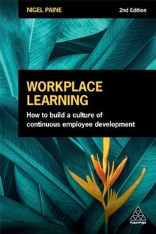 Workplace Learning : How to Build a Culture of Continuous Employee Development