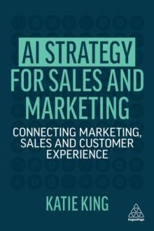 AI Strategy for Sales and Marketing : Connecting Marketing, Sales and Customer Experience