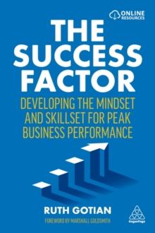 The Success Factor : Developing the Mindset and Skillset for Peak Business Performance