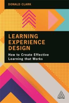 Learning Experience Design : How to Create Effective Learning that Works