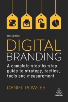 Digital Branding : A Complete Step-by-Step Guide to Strategy, Tactics, Tools and Measurement