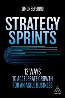 Strategy Sprints : 12 Ways to Accelerate Growth for an Agile Business