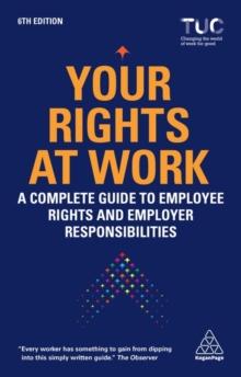 Your Rights at Work : A Complete Guide to Employee Rights and Employer Responsibilities