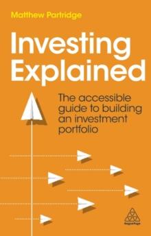 Investing Explained : The Accessible Guide to Building an Investment Portfolio