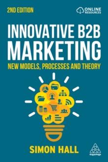 Innovative B2B Marketing : New Models, Processes and Theory