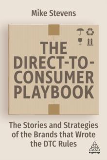 The Direct to Consumer Playbook : The Stories and Strategies of the Brands that Wrote the DTC Rules