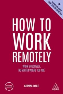 How to Work Remotely : Work Effectively, No Matter Where You Are