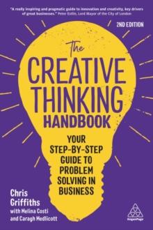 The Creative Thinking Handbook : Your Step-by-Step Guide to Problem Solving in Business