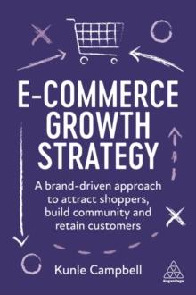 E-Commerce Growth Strategy : A Brand-Driven Approach to Attract Shoppers, Build Community and Retain Customers