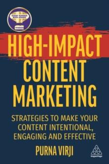 High-Impact Content Marketing : Strategies to Make Your Content Intentional, Engaging and Effective