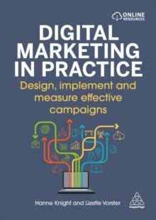 Digital Marketing in Practice : Design, Implement and Measure Effective Campaigns