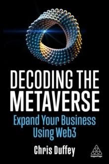 Decoding the Metaverse : Expand Your Business Using Web3