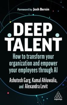 Deep Talent : How to Transform Your Organization and Empower Your Employees Through AI