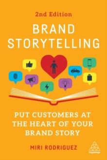 Brand Storytelling : Put Customers at the Heart of Your Brand Story