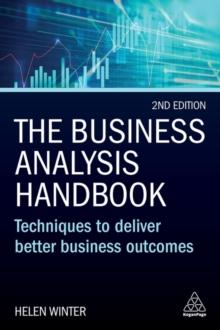 The Business Analysis Handbook : Techniques to Deliver Better Business Outcomes