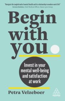 Begin With You : Invest in Your Mental Well-being and Satisfaction at Work