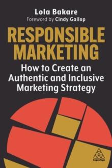 Responsible Marketing : How to Create an Authentic and Inclusive Marketing Strategy