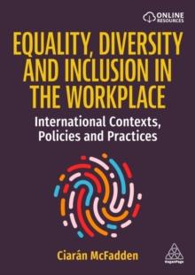 Equality, Diversity and Inclusion in the Workplace : International Contexts, Policies and Practices