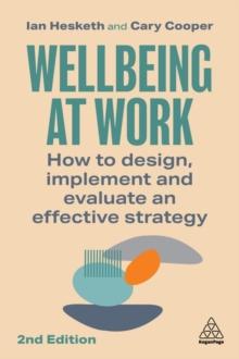 Wellbeing at Work : How to Design, Implement and Evaluate an Effective Strategy