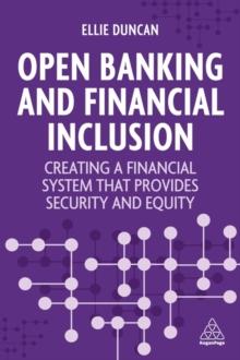 Open Banking and Financial Inclusion : Creating a Financial System That Provides Security and Equity