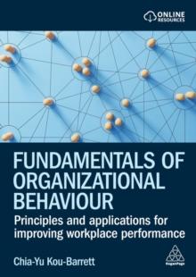 Fundamentals of Organizational Behaviour : Principles and Applications for Improving Workplace Performance