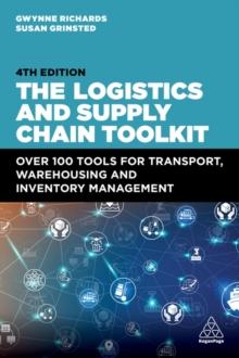 The Logistics and Supply Chain Toolkit : Over 100 Tools for Transport, Warehousing and Inventory Management