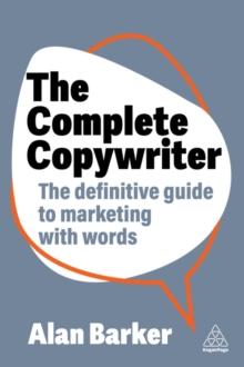 The Complete Copywriter : The Definitive Guide to Marketing with Words