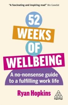 52 Weeks of Wellbeing : A No-Nonsense Guide to a Fulfilling Work Life