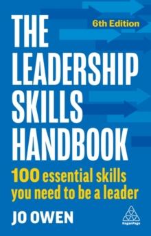 The Leadership Skills Handbook : 100 Essential Skills You Need to Be A Leader