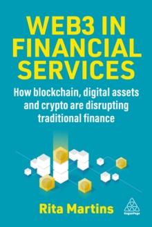 Web3 in Financial Services : How Blockchain, Digital Assets and Crypto are Disrupting Traditional Finance