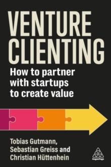 Venture Clienting : How to Partner with Startups to Create Value