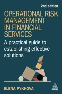 Operational Risk Management in Financial Services : A Practical Guide to Establishing Effective Solutions