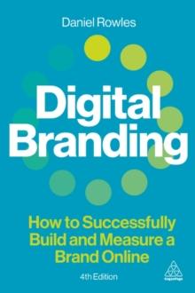 Digital Branding : How to Successfully Build and Measure a Brand Online