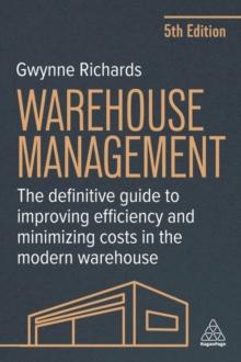 Warehouse Management : The Definitive Guide To Improving Efficiency And Minimizing Costs In The Modern Warehouse