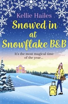 Snowed In At Snowflake B&B : Get snowed in with this heartwarming romance perfect for cold winter nights