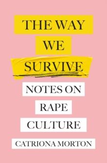 The Way We Survive : Notes on Rape Culture