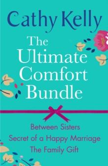 The Ultimate Comfort Bundle : Between Sisters, Secrets of a Happy Marriage and The Family Gift