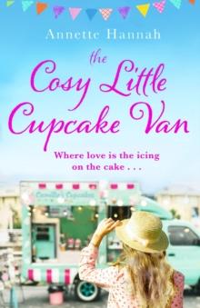 The Cosy Little Cupcake Van : A deliciously feel-good romance