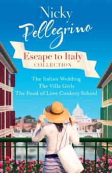 Escape to Italy Collection : The Italian Wedding, The Villa Girls and The Food of Love Cookery School