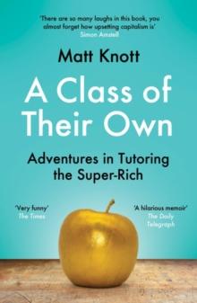 A Class of Their Own : Adventures in Tutoring the Super-Rich