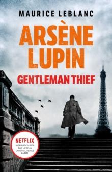 Ars ne Lupin, Gentleman-Thief : the inspiration behind the hit Netflix TV series, LUPIN