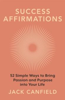 Success Affirmations : 52 Weeks for Living a Passionate and Purposeful Life