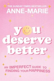 You Deserve Better : The Sunday Times Bestselling Guide to Finding Your Happiness