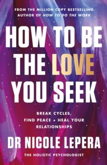 How To Be The Love You Seek : The Instant Sunday Times Bestseller